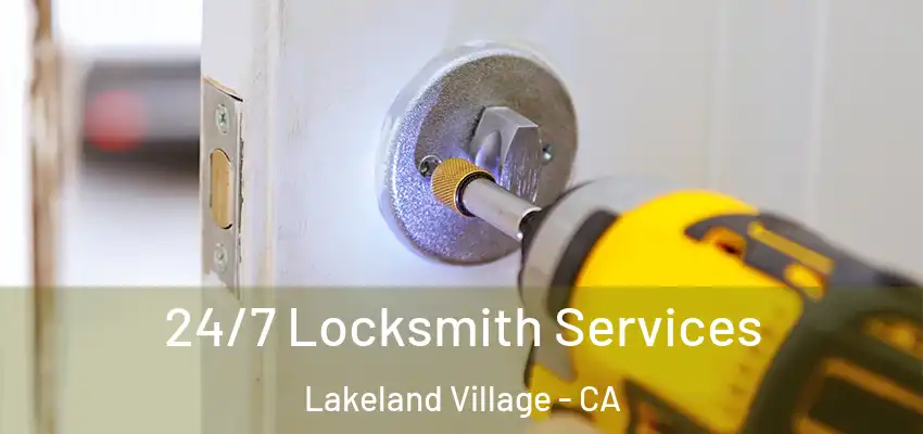  24/7 Locksmith Services Lakeland Village - CA